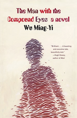 The man with the compound eyes a novel Wu Ming-Yi